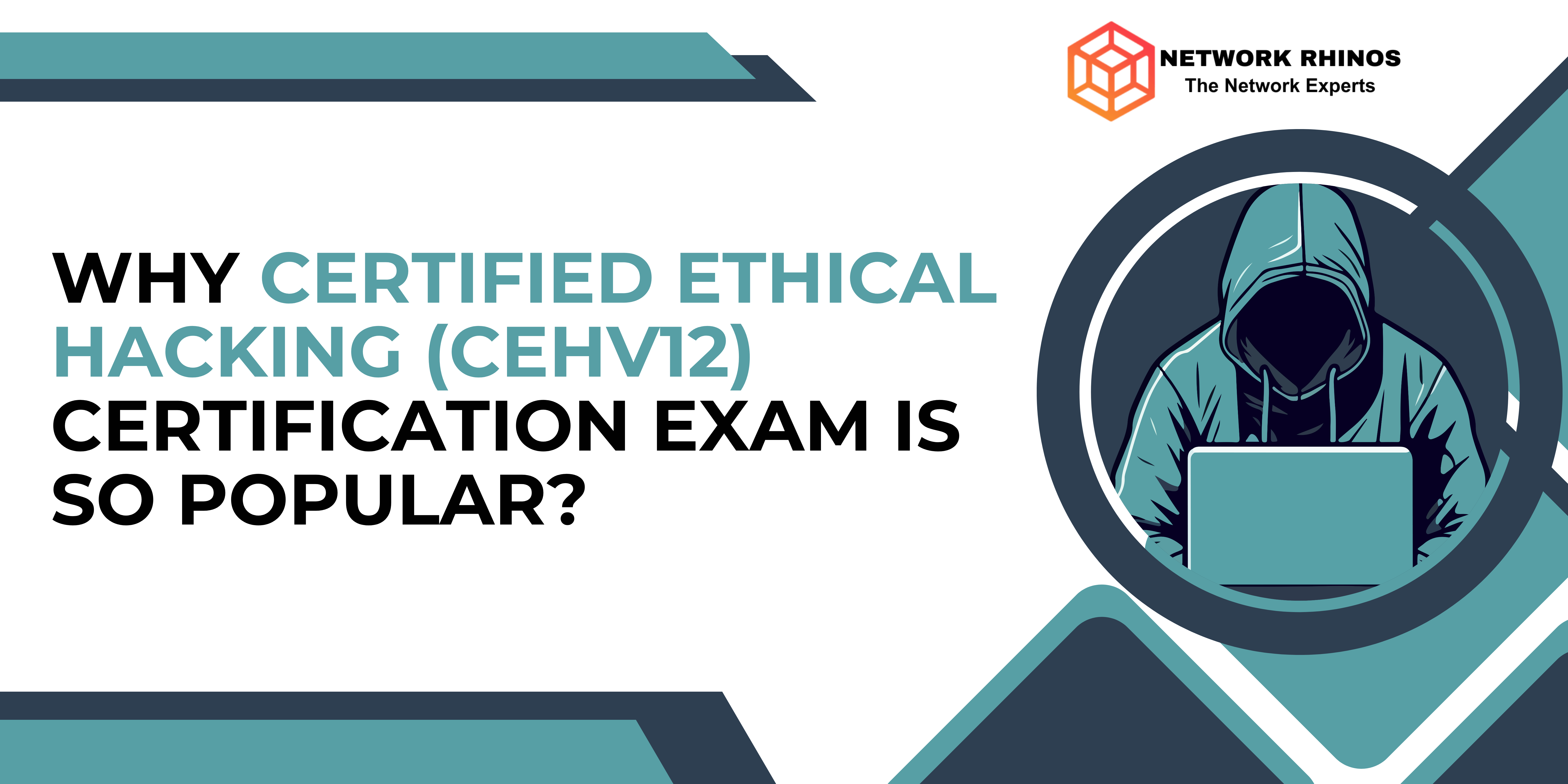 Why Certified Ethical Hacking (CEHv12) Certification is so popular?