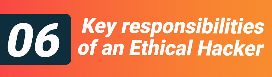 Key responsibilities of an Ethical Hacker