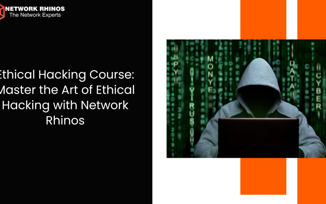 Ethical Hacking Course: Master the Art of Ethical Hacking with Network Rhinos