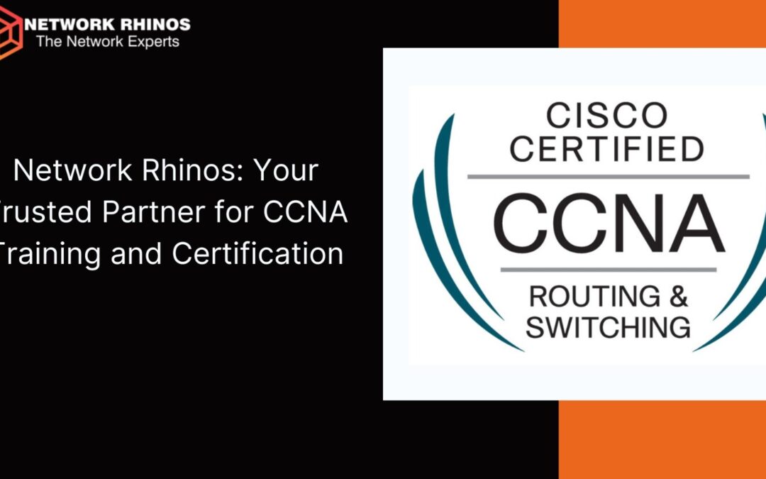 Network Rhinos: Your Trusted Partner for CCNA Training and Certification